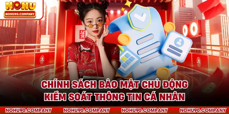 Chính sách bảo mật chủ động kiểm soát thông tin cá nhân