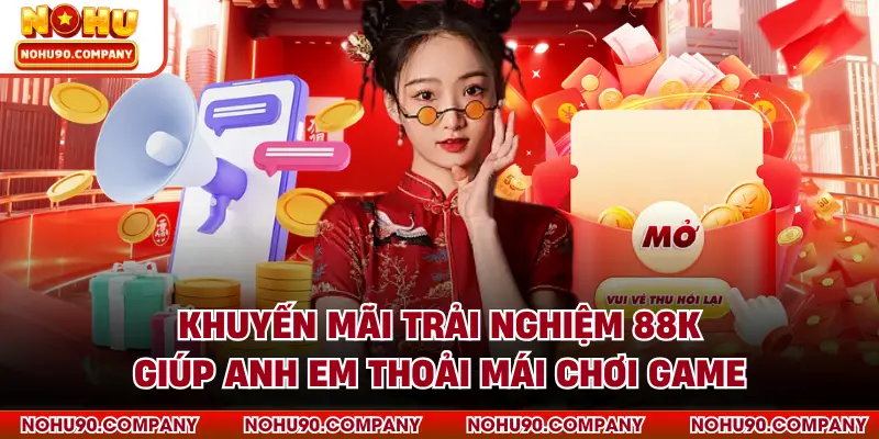 Khuyến mãi trải nghiệm 88K giúp anh em thoải mái chơi game