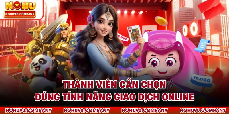 Thành viên cần chọn đúng tính năng giao dịch online