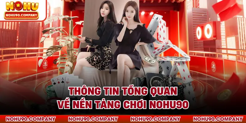 Thông tin tổng quan về nền tảng chơi NOHU90
